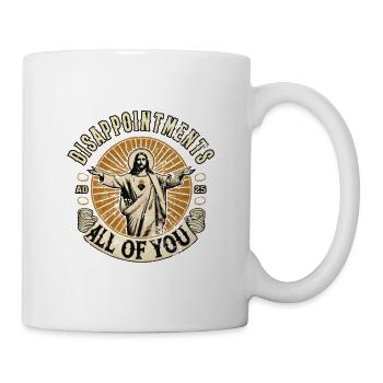  DISAPPOINTMENTS ALL OF, Christen Religionen - Tasse - Weiß - Rechts