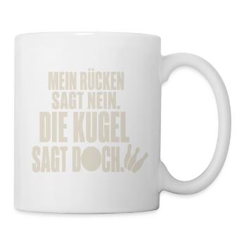 Mein Rücken sagt nein die Kugel sagt doch Kegeln - Tasse - Weiß - Rechts