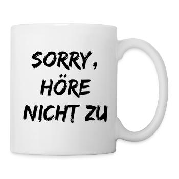 Sorry, höre nicht zu. - Tasse - Weiß - Rechts