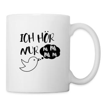 Ich hör nur mi mi mi mi - Tasse - Weiß - Rechts