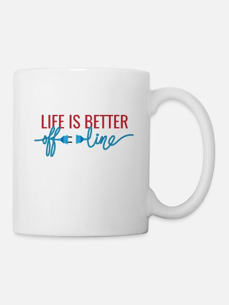 life is better offline - Tasse - Weiß