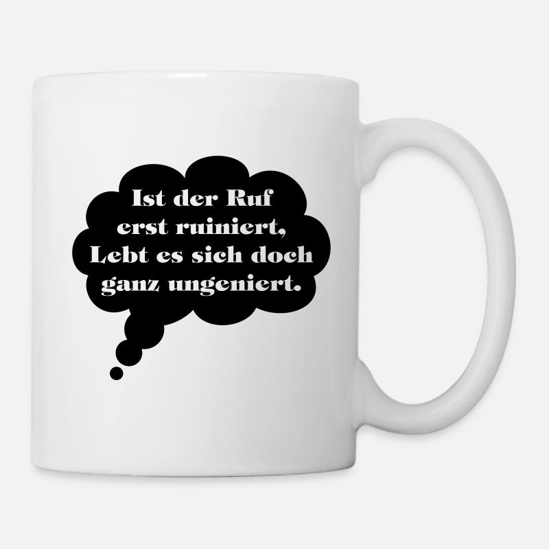 Ist der Ruf erst ruiniert lebt sich ganz ungeniert - Tasse - Weiß