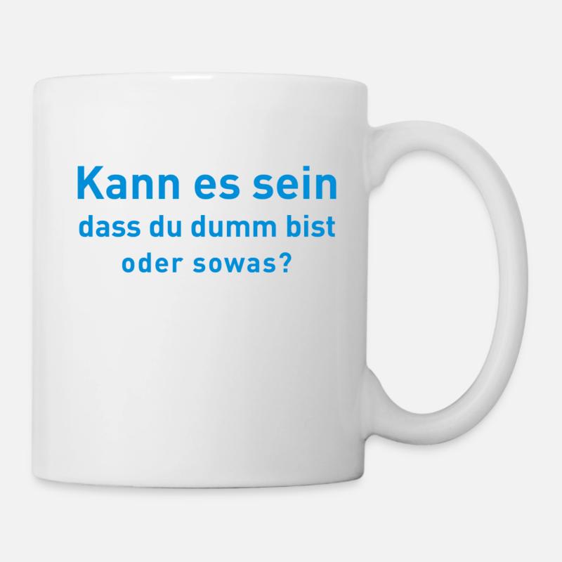 Kann es sein dass du dumm bist - Tasse - Weiß