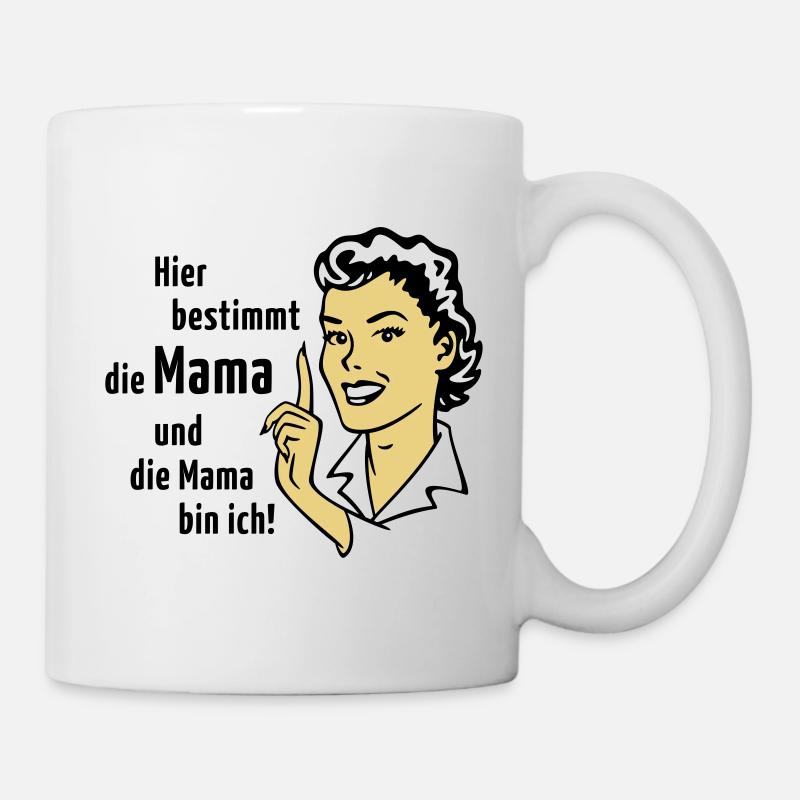 Hier bestimmt die Mama und die Mama bin ich! - Tasse - Weiß