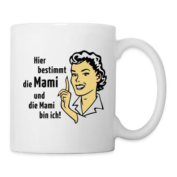 Hier bestimmt die Mami und die Mami bin ich! - Tasse - Weiß - Rechts