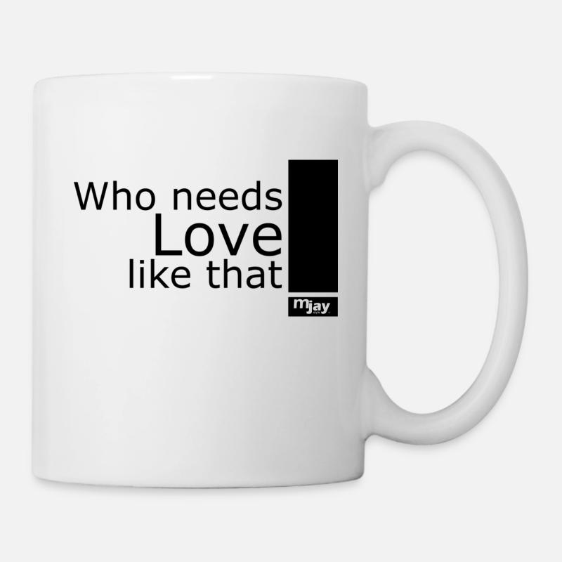 Who needs love like that - Tasse - Weiß