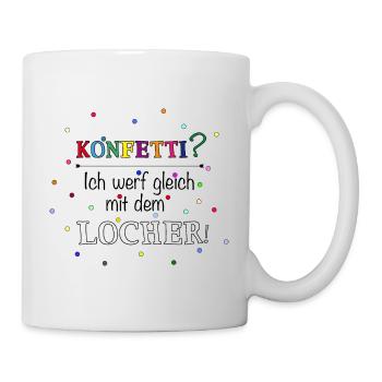 Konfetti? Ich werf gleich mit dem Locher! - Tasse - Weiß - Rechts