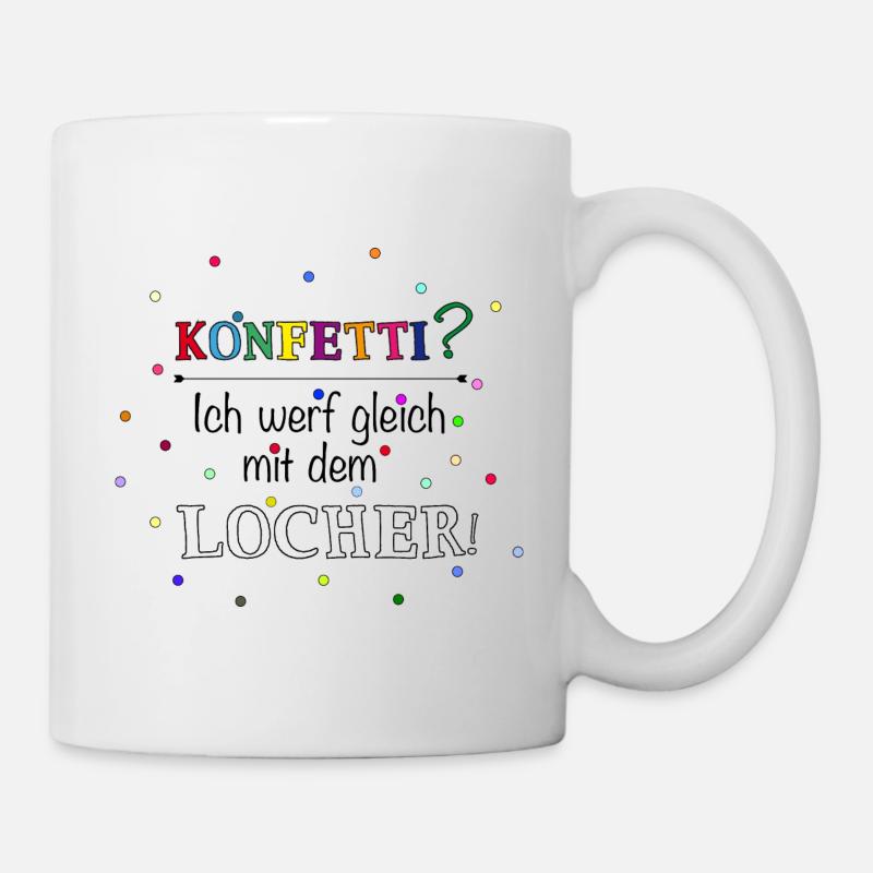 Konfetti? Ich werf gleich mit dem Locher! - Tasse - Weiß