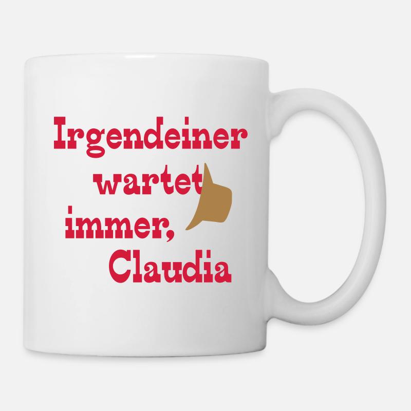 Irgendeiner wartet immer, Claudia - Tasse - Weiß