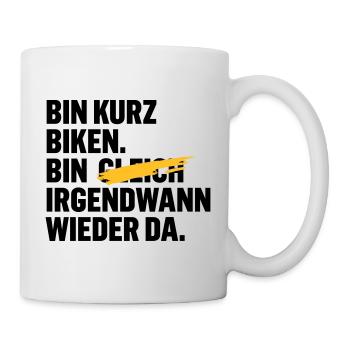 Bin kurz biken. Bin gleich wieder da. - Tasse - Weiß - Rechts