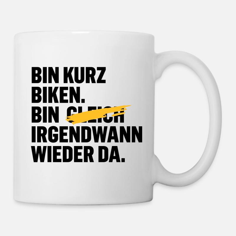 Bin kurz biken. Bin gleich wieder da. - Tasse - Weiß