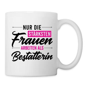 Nur die stärksten Frauen arbeiten als Bestatterin - Tasse - Weiß - Rechts