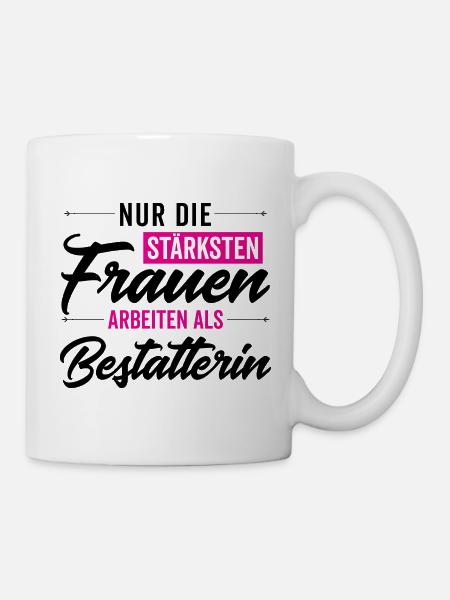 Nur die stärksten Frauen arbeiten als Bestatterin - Tasse - Weiß
