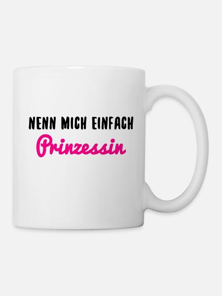 Prinzessin Spruch Nenn Mich Einfach - Tasse - Weiß