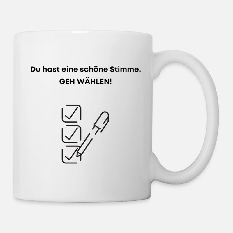 Du Hast Eine Schöne Stimme Geh Wählen Wahl Wähler - Tasse - Weiß
