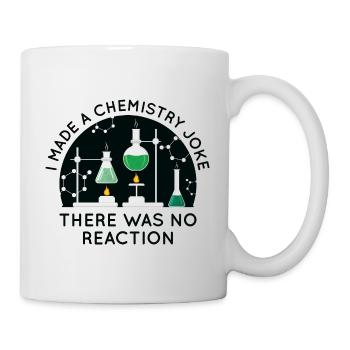 Ich machte einen Chemie-Witz - Tasse - Weiß - Rechts