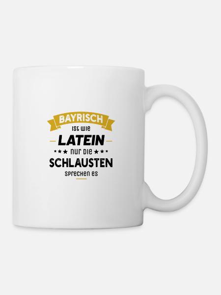 Bayrisch ist wie Latein nur die Schlausten spreche - Tasse - Weiß