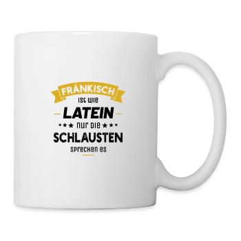 Fränkisch ist wie Latein nur die Schlausten sprech - Tasse - Weiß - Rechts