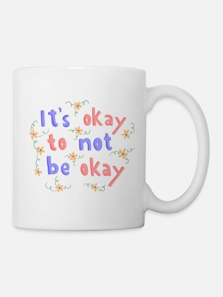 Es ist in Ordnung, nicht in Ordnung zu sein Schriftzug Zitat - Tasse - Weiß