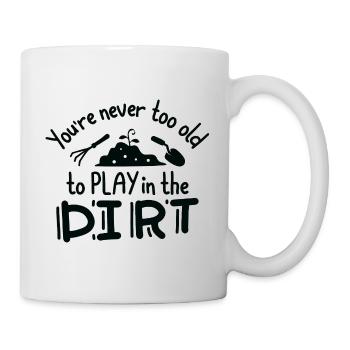 Du bist nie zu alt, um im Dreck zu spielen - Tasse - Weiß - Rechts