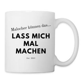 Malocher Spruch - Tasse - Weiß - Rechts