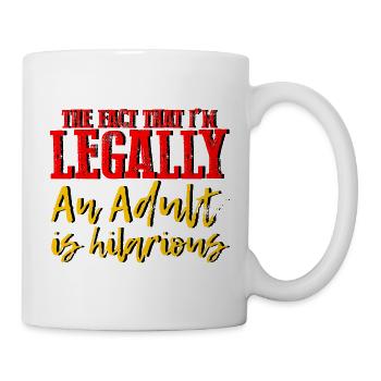 The Fact That I'm Legally An Adult Is Hilarious 4 - Tasse - Weiß - Rechts