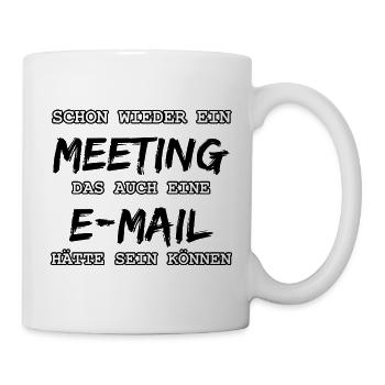 E-Mail statt Meeting lustiger Spruch Homeoffice - Tasse - Weiß - Rechts