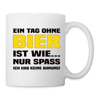 Ein Tag Ohne Bier - Lustiger Bier Spruch - Tasse - Weiß - Rechts