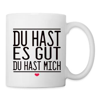 Du Hast Es Gut Du Hast Mich - Tasse - Weiß - Rechts