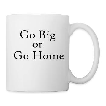 Go Big or Go Home - Mug - white - Right