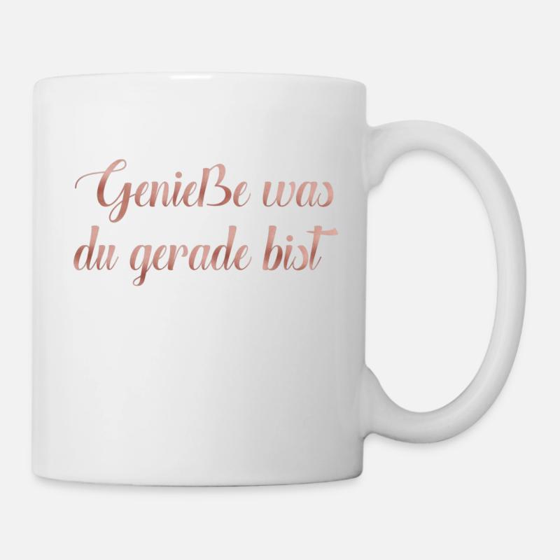 Genieße was du gerade bist - Tasse - Weiß