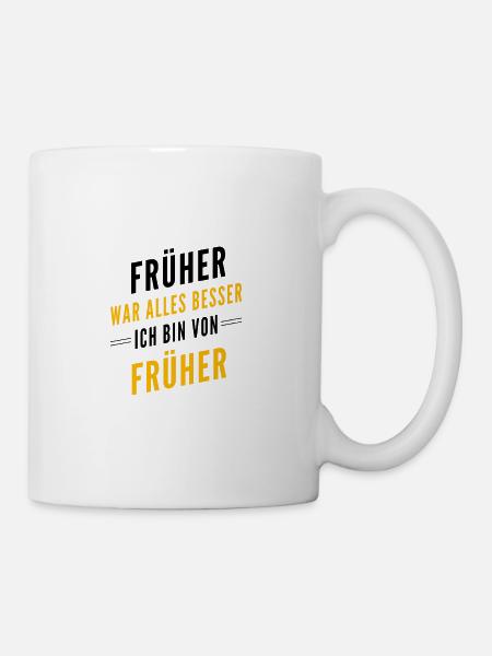 Früher war alles besser - ich bin von früher - Tasse - Weiß