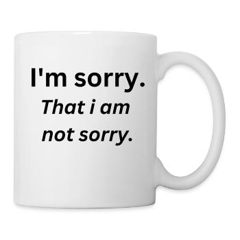 I am sorry Es tut mir nicht leid Keine Reue Excuse - Tasse - Weiß - Rechts