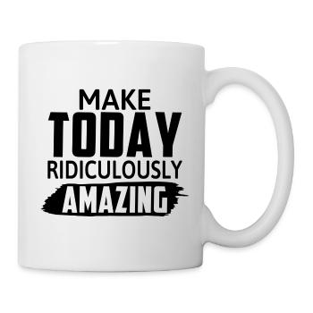 Make Today Ridiculously Amazing - Motivation - Mug - white - Right