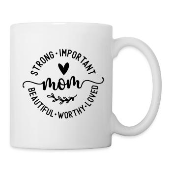 Strong Important Beautiful Worthy Loved Mom - Mug - white - Right