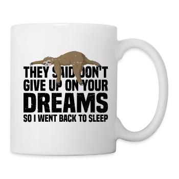 They Said Don't Give Up On Your Dreams 3 - Tasse - Weiß - Rechts