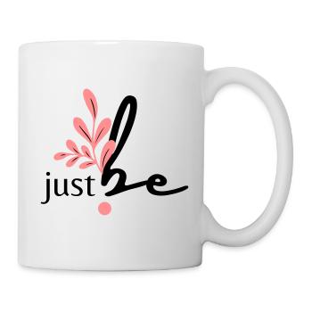 just be. - Tasse - Weiß - Rechts