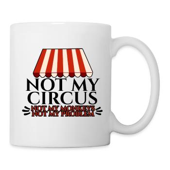 Not My Circus Not My Monkeys Not My Problem 4 - Mug - white - Right