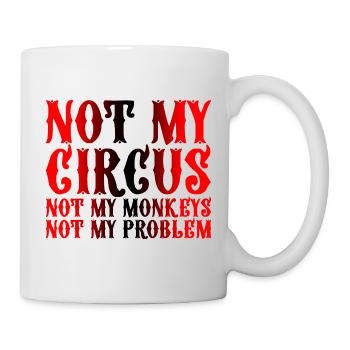 Not My Circus Not My Monkeys Not My Problem 3 - Mug - white - Right