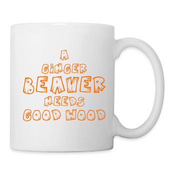 A ginger Beaver needs good Wood Frauen Sprüche - Tasse - Weiß - Rechts