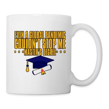 Even A Pandemic Couldn't Stop Me, Master's Degree - Tasse - Weiß - Rechts