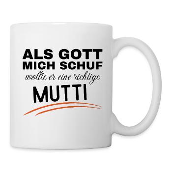 Als Gott mich schuf, wollte er eine richtige Mutti - Tasse - Weiß - Rechts