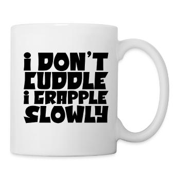 I Don't Cuddle I Grapple Slowly 4 - Tasse - Weiß - Rechts