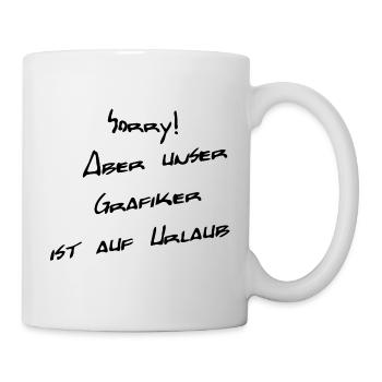 unser grafiker ist auf urlaub - Tasse - Weiß - Rechts