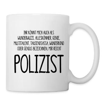 Polizist – ein Alleskönner, Genie, Multitalent - Tasse - Weiß - Rechts