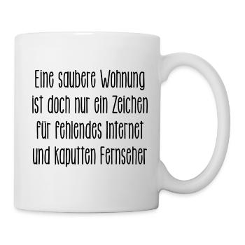 saubere Wohnung gibts nur ohne Internet und TV - Tasse - Weiß - Rechts