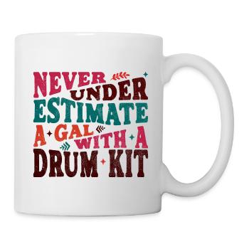 Never underestimate a Gal with a Drum Kit - Tasse - Weiß - Rechts
