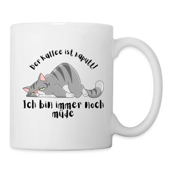 Der Kaffee ist kaputt Ich bin immer noch müde - Tasse - Weiß - Rechts