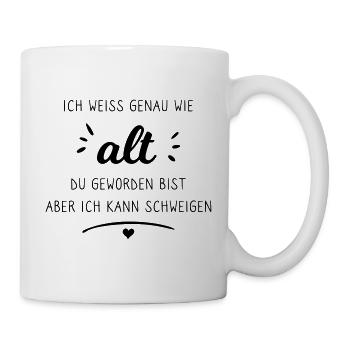Spruch: Ich weiß genau wie alt du geworden bist - Tasse - Weiß - Rechts