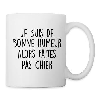 Je Suis De Bonne Humeur Alors Faites Pas Chier - Mug blanc - blanc - Droite